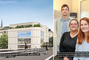 Portrait des docteurs qui pilotent la création de la Maison de santé et une vue de la Maison de santé au pôle gare.
