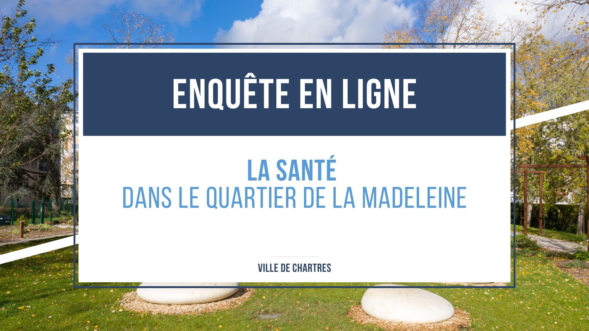 Annonce d'une enquête de santé en ligne avec en fond le parc Jacques Grand du quartier de la Madeleine